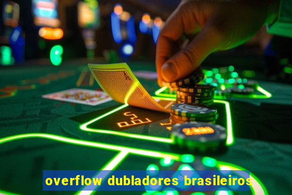 overflow dubladores brasileiros